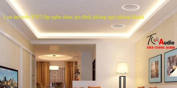 Loa âm trần wifi lắp phòng ngủ phòng khách gia đình