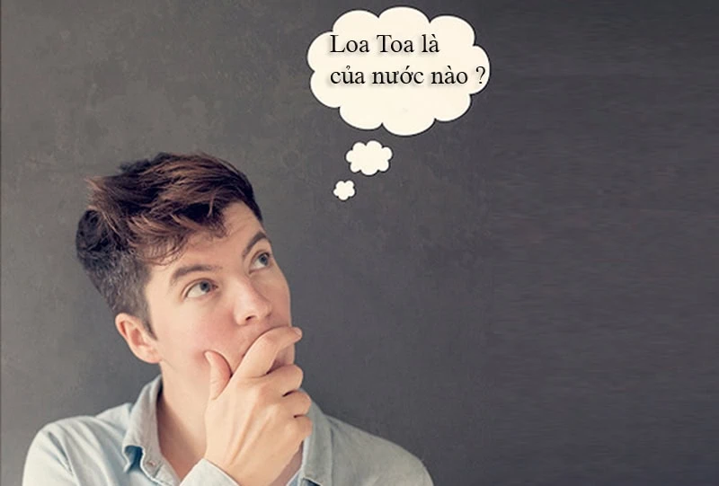 Loa toa là của nước nào